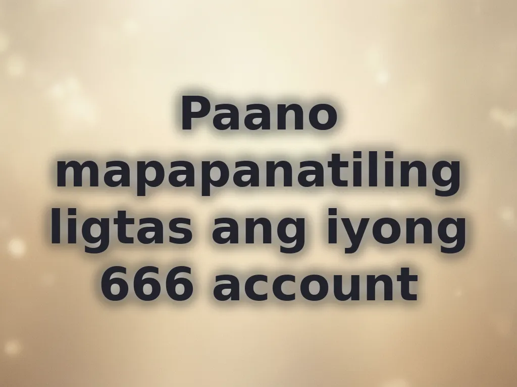 Paano mapapanatiling ligtas ang iyong 666 account