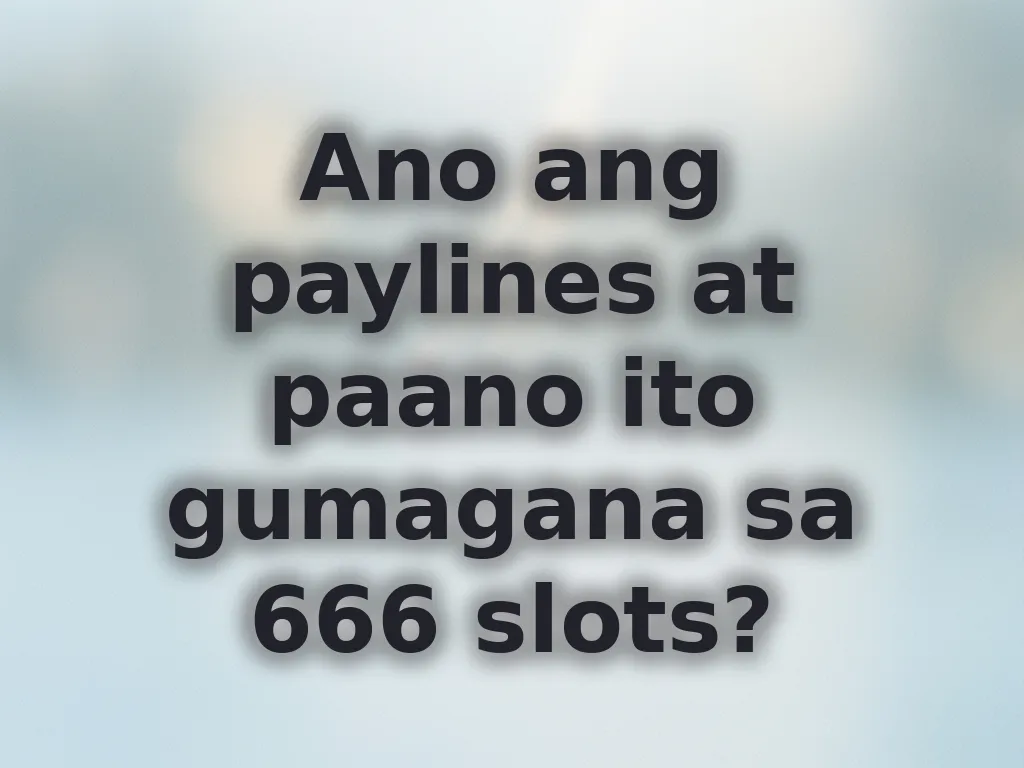Ano ang paylines at paano ito gumagana sa 666 slots?